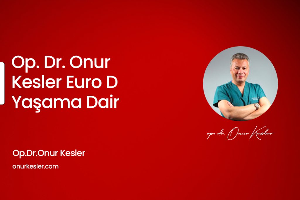Op. Dr. Onur Kesler Euro D – Yaşama Dair