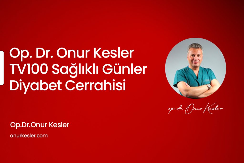 Op. Dr. Onur Kesler – TV100 Sağlıklı Günler – Diyabet Cerrahisi