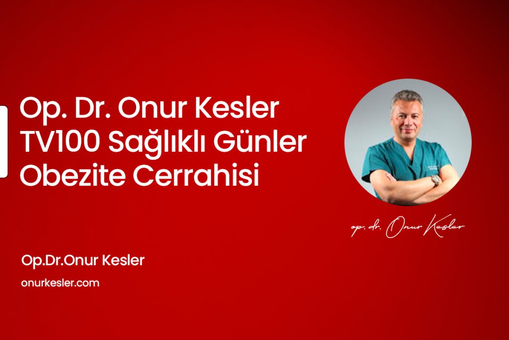 Op. Dr. Onur Kesler – TV100 – Sağlıklı Günler – Obezite Cerrahisi
